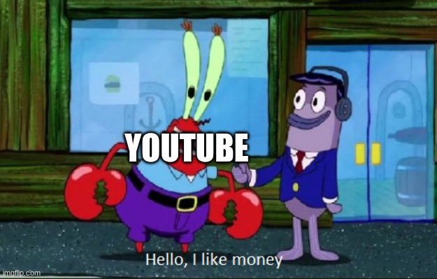Hello, I like money | YOUTUBE | image tagged in hello i like money | made w/ Imgflip meme maker