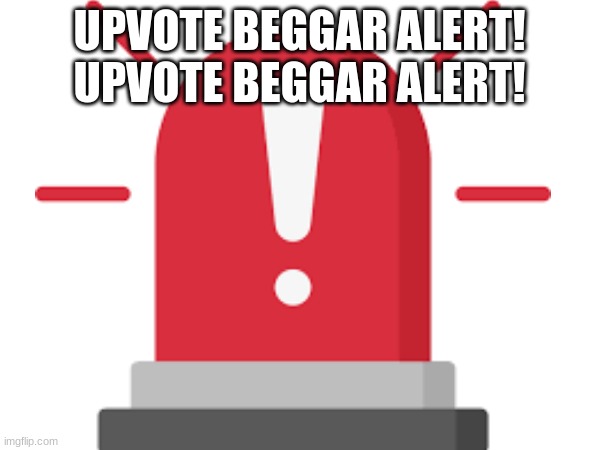 UPVOTE BEGGAR ALERT!
UPVOTE BEGGAR ALERT! | made w/ Imgflip meme maker