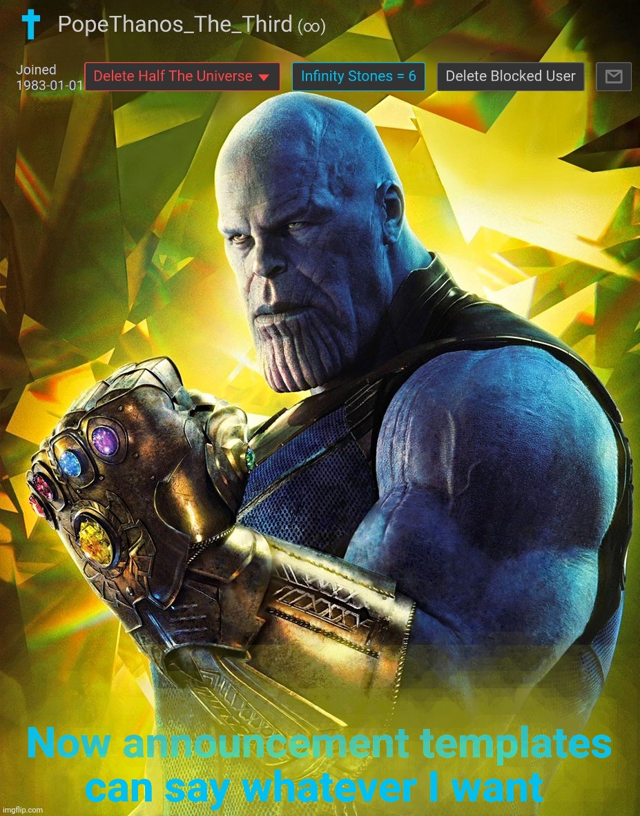 PopeThanos_The_Third announcement Template by AndrewFinlayson | Now announcement templates
can say whatever I want | image tagged in popethanos_the_third announcement template by andrewfinlayson | made w/ Imgflip meme maker