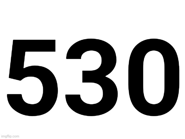 530 | image tagged in if a blue alt comments on this they are gay | made w/ Imgflip meme maker