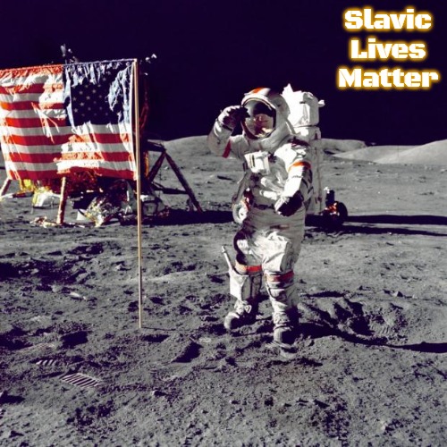 Neil Armstrong | Slavic Lives Matter | image tagged in neil armstrong,slavic | made w/ Imgflip meme maker
