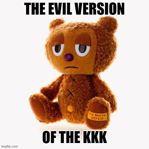 Pj plush | THE EVIL VERSION; OF THE KKK | image tagged in pj plush | made w/ Imgflip meme maker