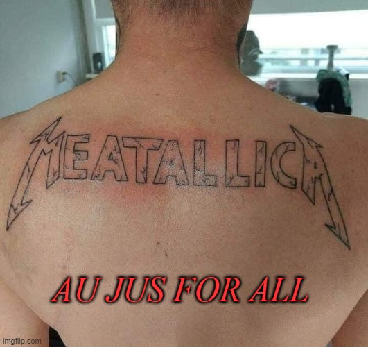 bad tattoo | AU JUS FOR ALL | image tagged in lol so funny | made w/ Imgflip meme maker