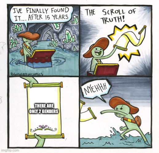Facts | THERE ARE ONLY 2 GENDERS | image tagged in memes,the scroll of truth | made w/ Imgflip meme maker