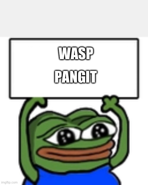pepe banner | WASP; PANGIT | image tagged in pepe banner | made w/ Imgflip meme maker
