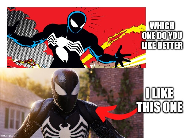 spider man 2 game meme | WHICH ONE DO YOU LIKE BETTER; I LIKE THIS ONE | image tagged in venom,question | made w/ Imgflip meme maker