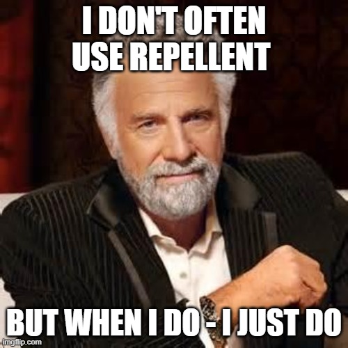 Use Mosquito Repellent | I DON'T OFTEN USE REPELLENT; BUT WHEN I DO - I JUST DO | image tagged in dos equis guy awesome | made w/ Imgflip meme maker