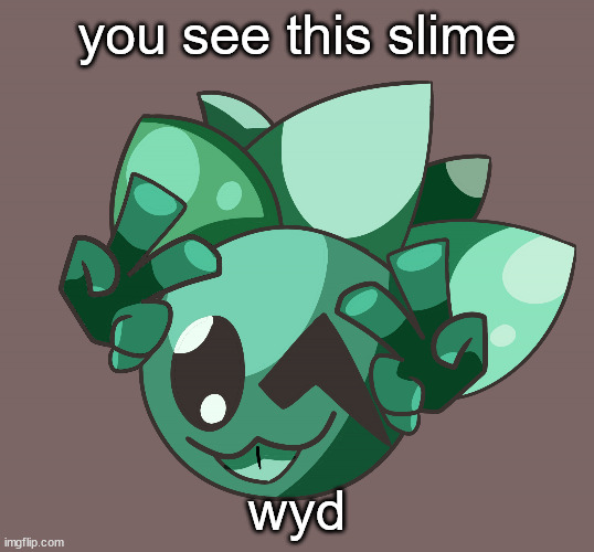 SIS drawn by ben | you see this slime; wyd | image tagged in sis drawn by ben | made w/ Imgflip meme maker