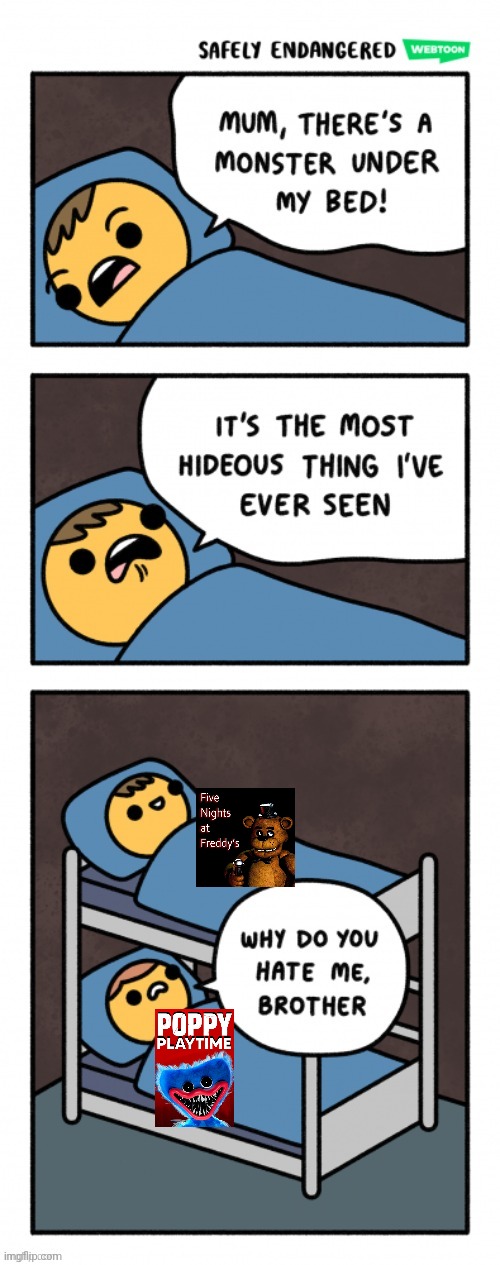 Fnaf>poppy playtime | image tagged in my brother | made w/ Imgflip meme maker