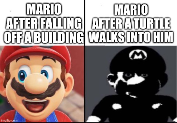 Mario bad immune system | MARIO AFTER FALLING OFF A BUILDING; MARIO AFTER A TURTLE WALKS INTO HIM | image tagged in happy mario vs dark mario | made w/ Imgflip meme maker