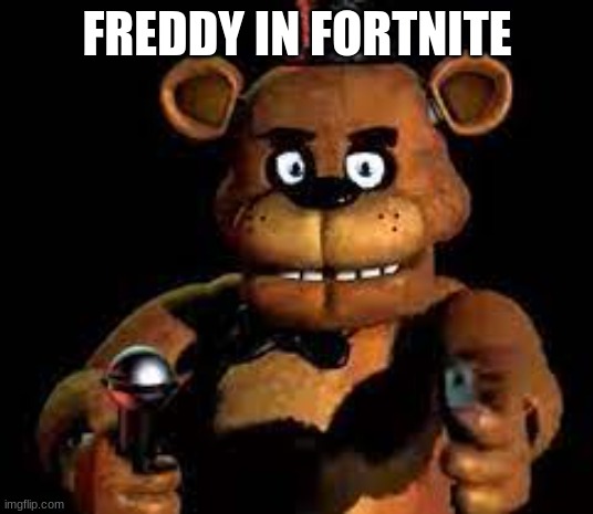 FREDDY IN FORTNITE | image tagged in freddy with a gun | made w/ Imgflip meme maker