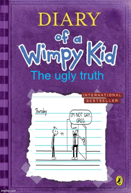 Diary of a Wimpy Kid Cover Template | The ugly truth | image tagged in diary of a wimpy kid cover template | made w/ Imgflip meme maker