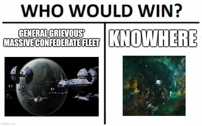 CIS fleet vs Knowhere | GENERAL GRIEVOUS' MASSIVE CONFEDERATE FLEET; KNOWHERE | image tagged in memes,who would win | made w/ Imgflip meme maker