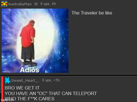 ok AM is just annoying at this point, WE GET IT, YOUR "OC" CAN TELEPORT | made w/ Imgflip meme maker