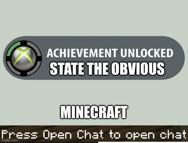 STATE THE OBVIOUS; MINECRAFT | image tagged in achievement unlocked | made w/ Imgflip meme maker