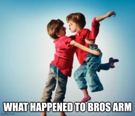 WHAT HAPPENED TO BROS ARM | made w/ Imgflip meme maker