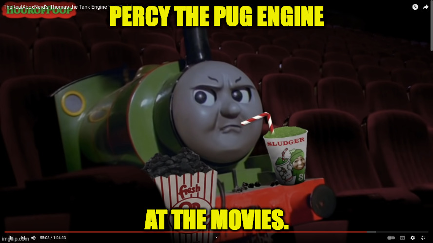 percy the tank engine pug | PERCY THE PUG ENGINE; AT THE MOVIES. | image tagged in percy the tank engine pug | made w/ Imgflip meme maker