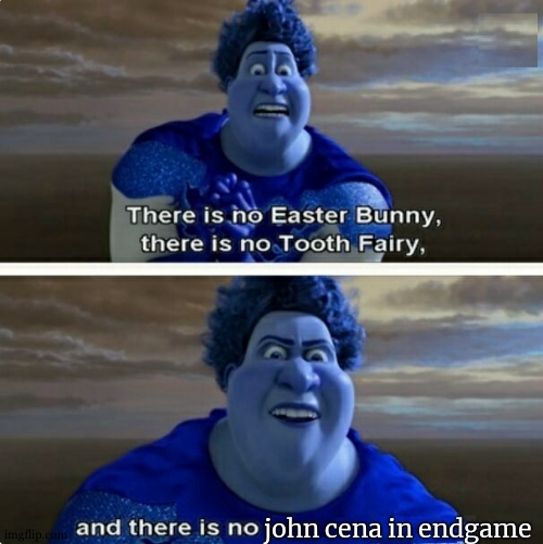 john cena in endgame | image tagged in tighten megamind there is no easter bunny | made w/ Imgflip meme maker