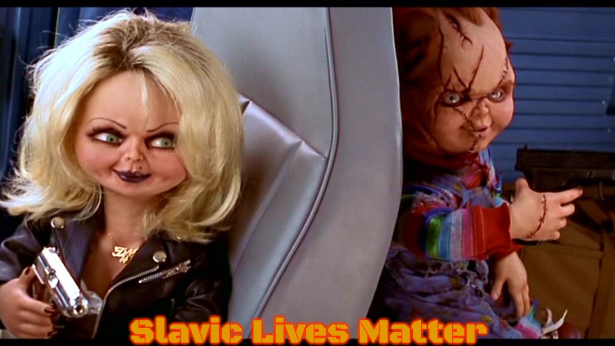 chuck and chucky's bride | Slavic Lives Matter | image tagged in chuck and chucky's bride,slavic | made w/ Imgflip meme maker