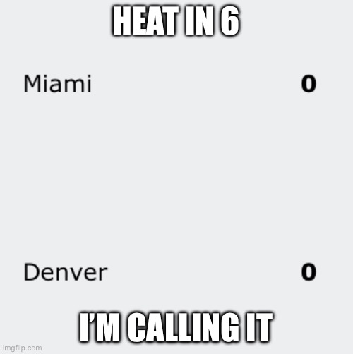 Let go heat | HEAT IN 6; I’M CALLING IT | image tagged in nba | made w/ Imgflip meme maker