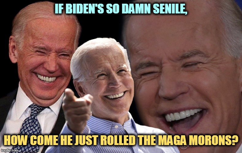 The Freedom Caucus just got made a fool of by 80-year-old Joe Biden. | IF BIDEN'S SO DAMN SENILE, HOW COME HE JUST ROLLED THE MAGA MORONS? | image tagged in joe biden laughing,joe biden,smart,tough,sharp,old | made w/ Imgflip meme maker
