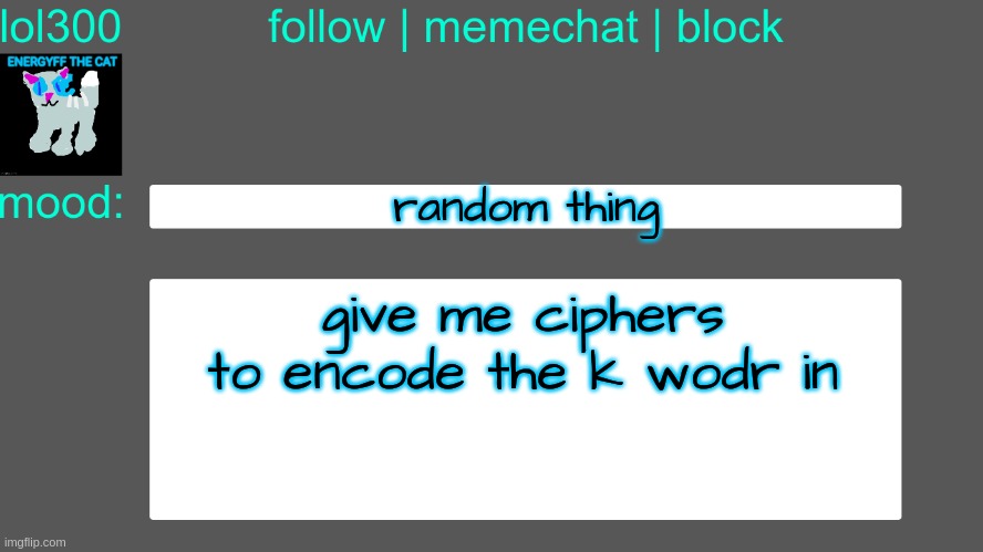 (no letter substitution ciphers) | random thing; give me ciphers to encode the k wodr in | image tagged in lol300 announcement temp 3 | made w/ Imgflip meme maker