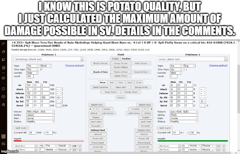 I KNOW THIS IS POTATO QUALITY, BUT I JUST CALCULATED THE MAXIMUM AMOUNT OF DAMAGE POSSIBLE IN SV. DETAILS IN THE COMMENTS. | made w/ Imgflip meme maker