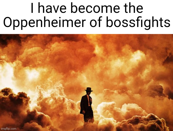 Magisteel was a mistake | I have become the Oppenheimer of bossfights | made w/ Imgflip meme maker