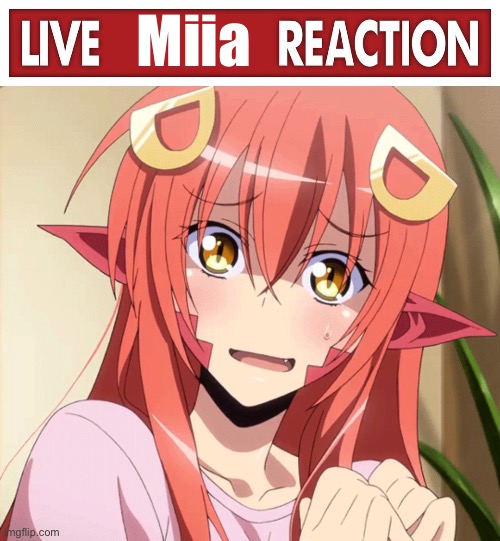 Miia | image tagged in live x reaction,miia scared | made w/ Imgflip meme maker