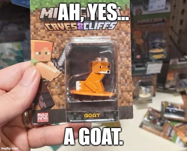 AH, YES... A GOAT. | image tagged in toys,minecraft,goat,fox | made w/ Imgflip meme maker