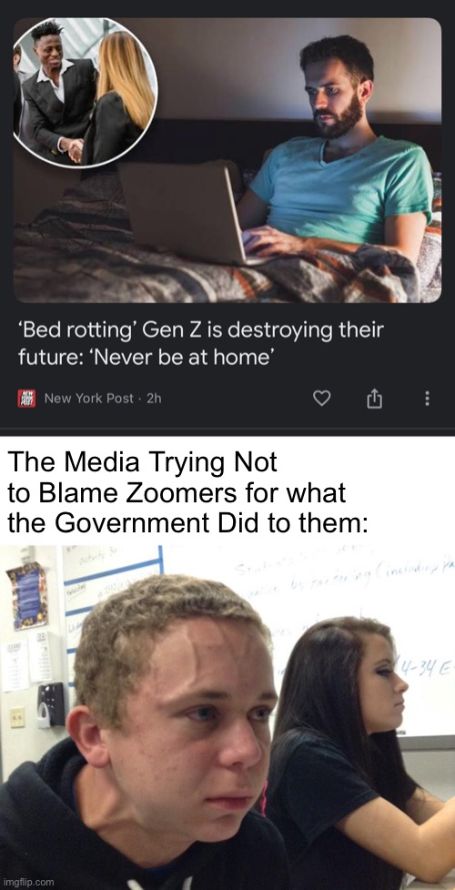 The Media Trying Not to Blame Zoomers for what the Government Did to them: | image tagged in veins forehead kid,memes | made w/ Imgflip meme maker