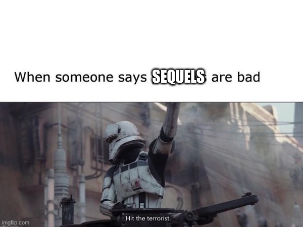 SEQUELS | made w/ Imgflip meme maker