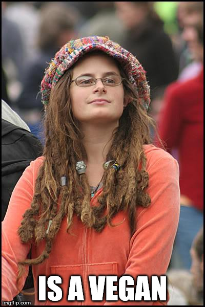College Liberal | IS A VEGAN | image tagged in memes,college liberal | made w/ Imgflip meme maker