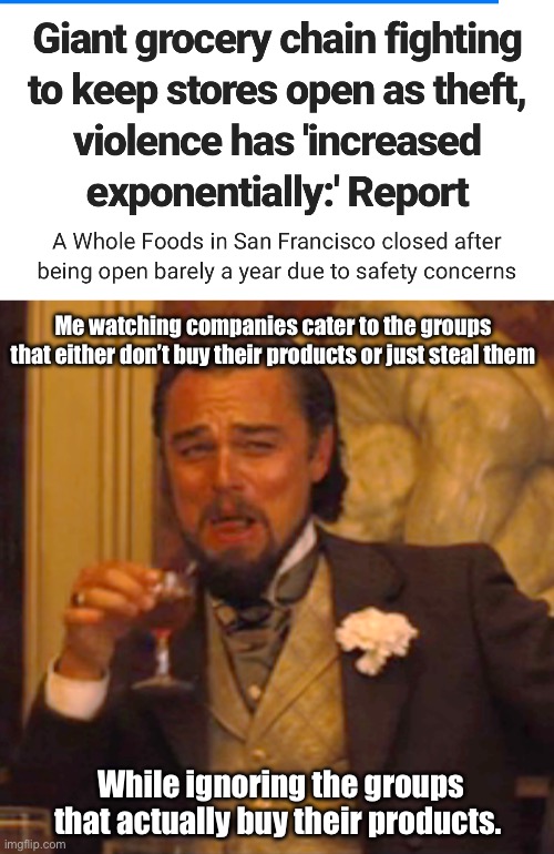Catering the the wrong demographic is the new business model | Me watching companies cater to the groups that either don’t buy their products or just steal them; While ignoring the groups that actually buy their products. | image tagged in memes,laughing leo,politics lol | made w/ Imgflip meme maker