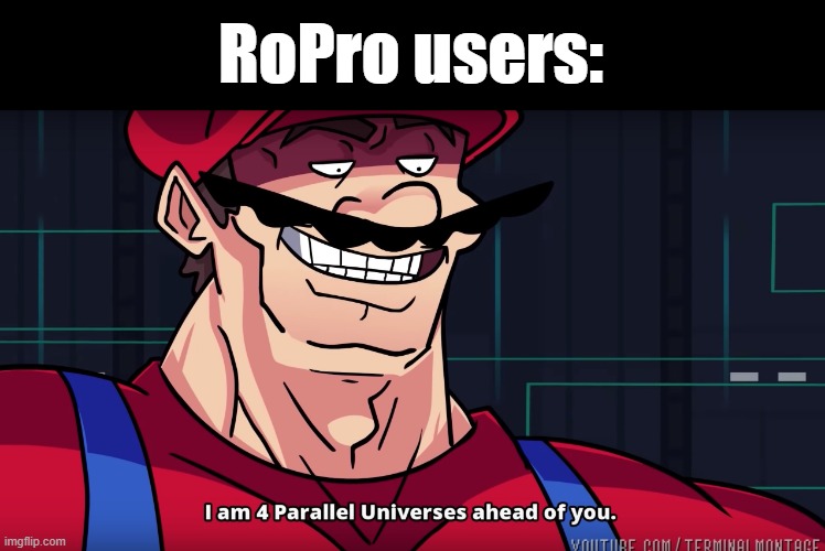 Mario I am four parallel universes ahead of you | RoPro users: | image tagged in mario i am four parallel universes ahead of you | made w/ Imgflip meme maker