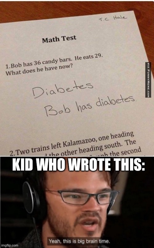 Oof level | KID WHO WROTE THIS: | image tagged in bruh,funny,funny memes,yeah this is big brain time | made w/ Imgflip meme maker