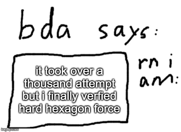 its id is 91154739 | it took over a thousand attempt but i finally verfied hard hexagon force | image tagged in official badlydrawnaxolotl announcement temp | made w/ Imgflip meme maker