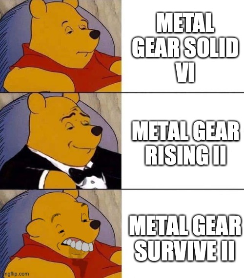 Waiting for Metal Gear sequels based on the type of Winnie you are | METAL GEAR SOLID
VI; METAL GEAR RISING II; METAL GEAR SURVIVE II | image tagged in tuxedo winnie the pooh derpy | made w/ Imgflip meme maker