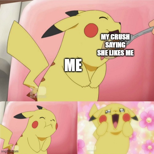 I hope this happens | MY CRUSH SAYING SHE LIKES ME; ME | image tagged in pikachu eating cake,memes,funny,tru dat,gifs,not really a gif | made w/ Imgflip meme maker