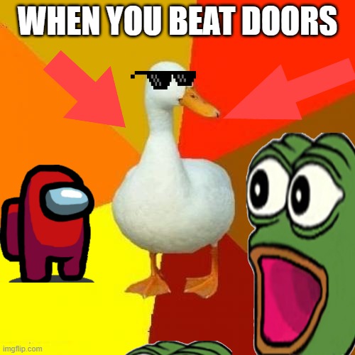 Tech Impaired Duck | WHEN YOU BEAT DOORS | image tagged in memes,tech impaired duck | made w/ Imgflip meme maker