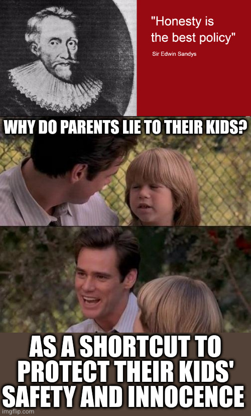 Not ideal but more effective than trying to reason with a toddler | WHY DO PARENTS LIE TO THEIR KIDS? AS A SHORTCUT TO PROTECT THEIR KIDS' SAFETY AND INNOCENCE | image tagged in memes,that's just something x say | made w/ Imgflip meme maker