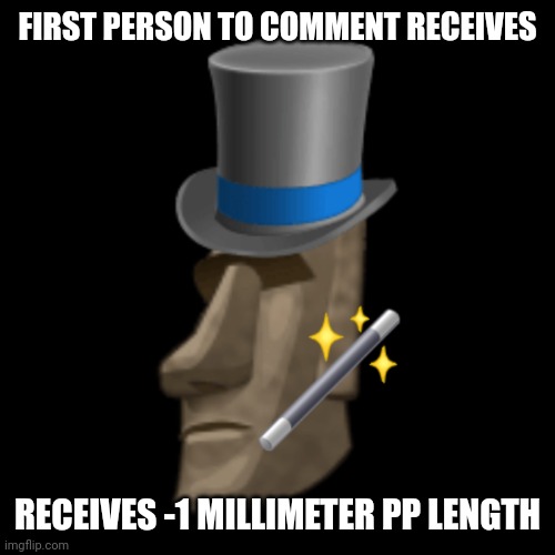 FIRST PERSON TO COMMENT RECEIVES; RECEIVES -1 MILLIMETER PP LENGTH | made w/ Imgflip meme maker
