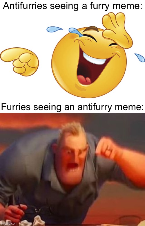 why they so mad tho | Antifurries seeing a furry meme:; Furries seeing an antifurry meme: | image tagged in mr incredible mad | made w/ Imgflip meme maker