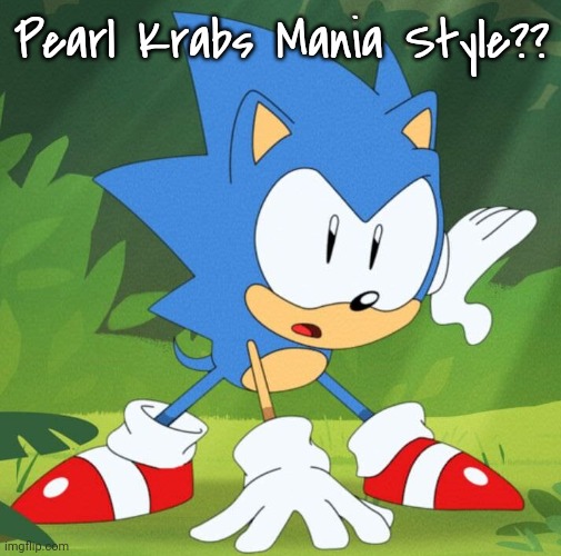 Pearl Krabs Mania Style?? | made w/ Imgflip meme maker