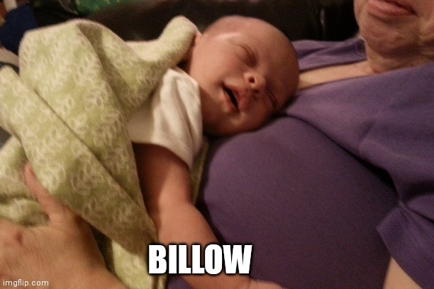 Billow | BILLOW | image tagged in baby,grandma | made w/ Imgflip meme maker