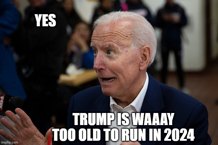 Old Uncle Joe | YES TRUMP IS WAAAY TOO OLD TO RUN IN 2024 | image tagged in old uncle joe | made w/ Imgflip meme maker