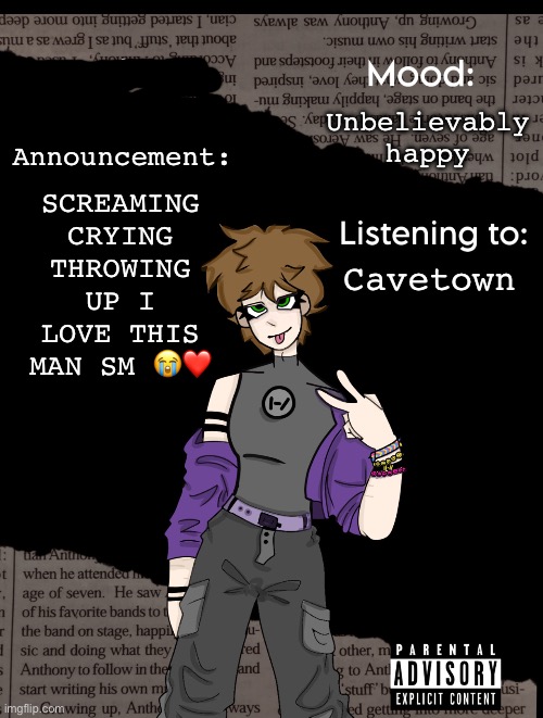 I’m back gamers | Unbelievably happy; SCREAMING CRYING THROWING UP I LOVE THIS MAN SM 😭❤️; Announcement:; Cavetown | image tagged in new acc template | made w/ Imgflip meme maker