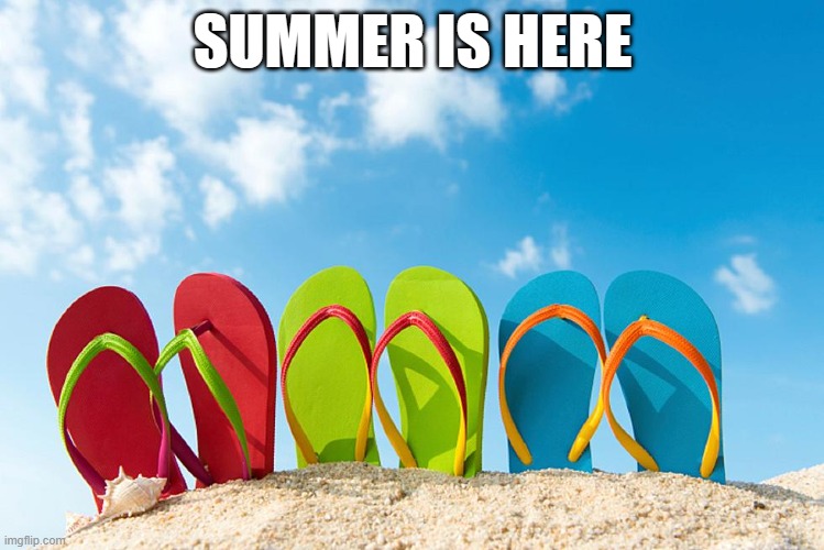 Summer Beach | SUMMER IS HERE | image tagged in summer beach | made w/ Imgflip meme maker