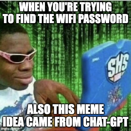 ai generated meme | WHEN YOU'RE TRYING TO FIND THE WIFI PASSWORD; ALSO THIS MEME IDEA CAME FROM CHAT-GPT | image tagged in ryan beckford | made w/ Imgflip meme maker