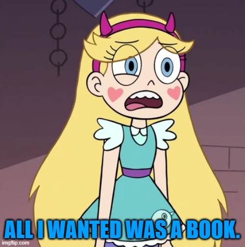 ALL I WANTED WAS A BOOK. | made w/ Imgflip meme maker